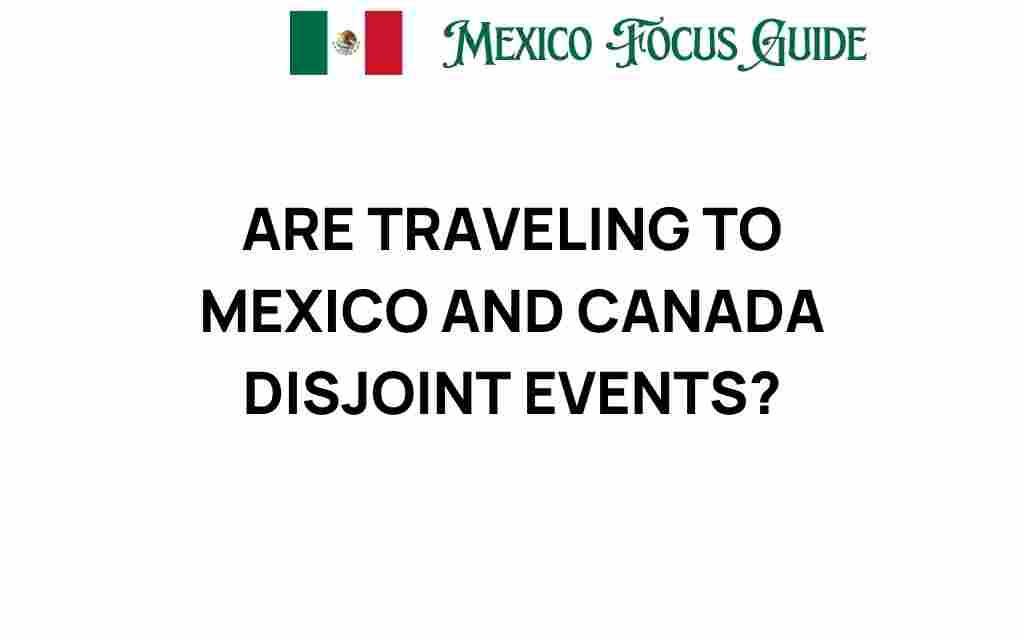 traveling-to-mexico-and-canada-disjoint-events