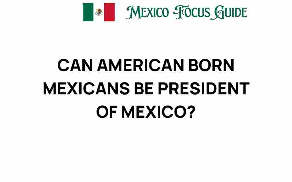 can-american-born-mexicans-be-president-mexico