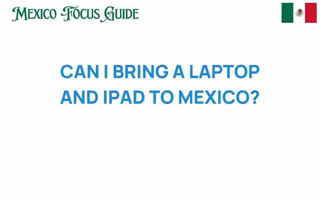 can-i-bring-a-laptop-and-ipad-to-mexico
