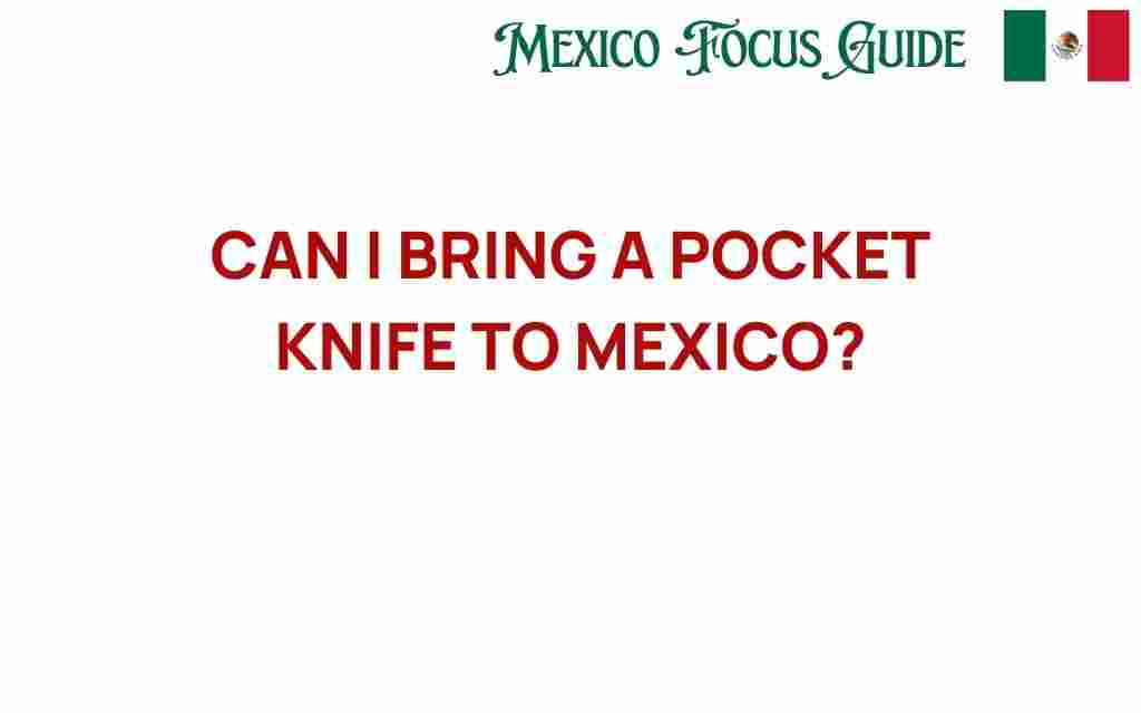 can-i-bring-a-pocket-knife-to-mexico