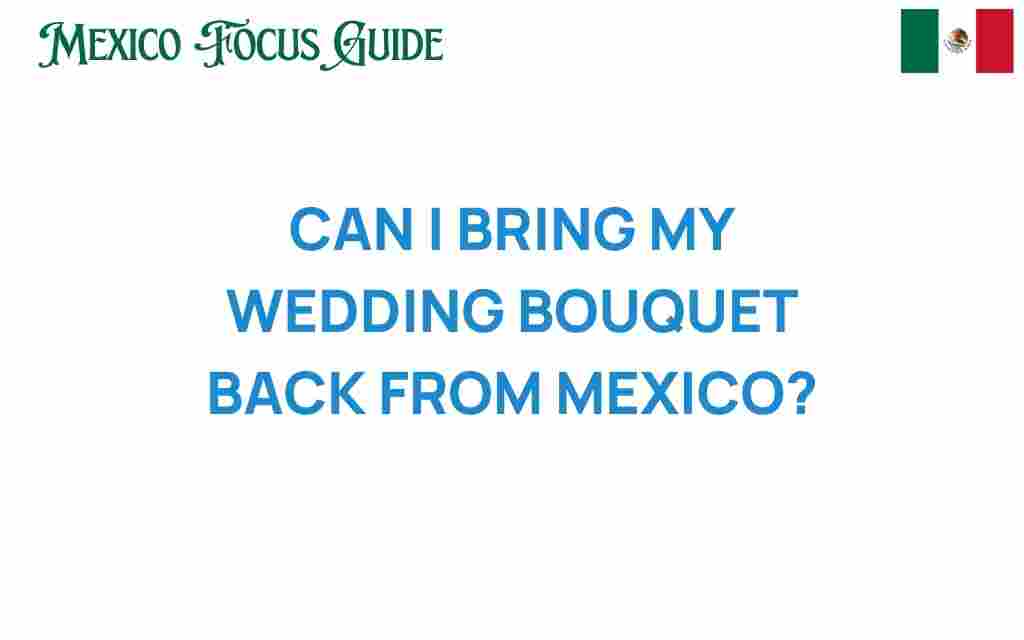 can-i-bring-my-wedding-bouquet-back-from-mexico