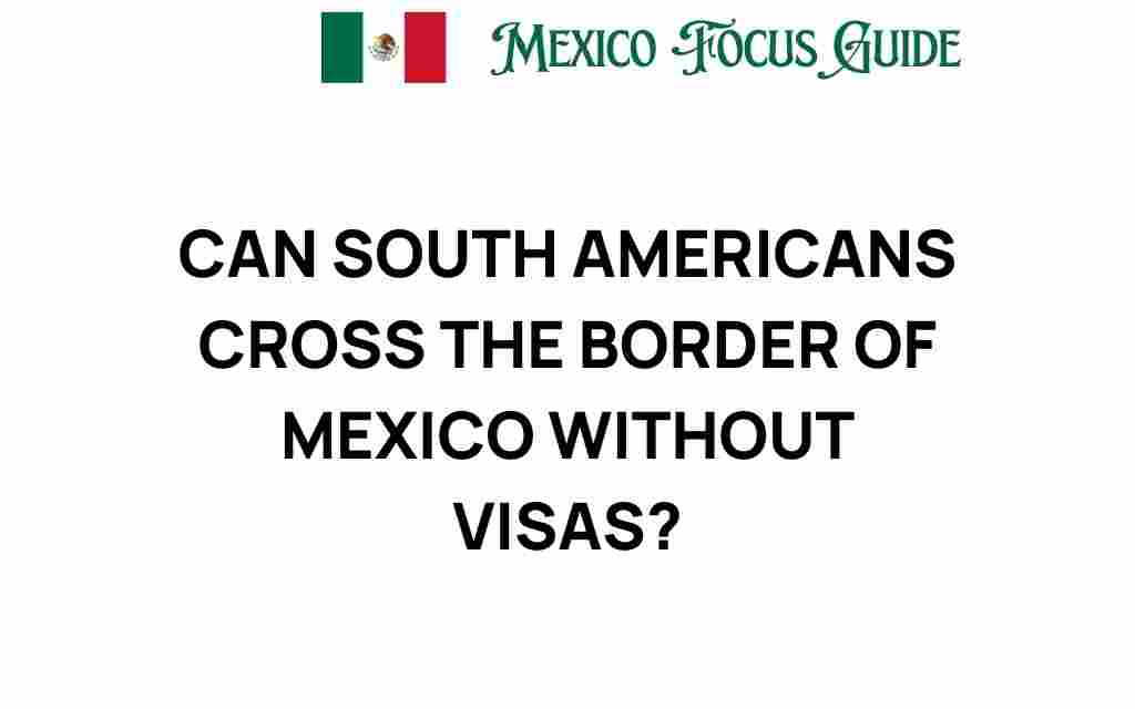 can-south-americans-cross-border-mexico-without-visas