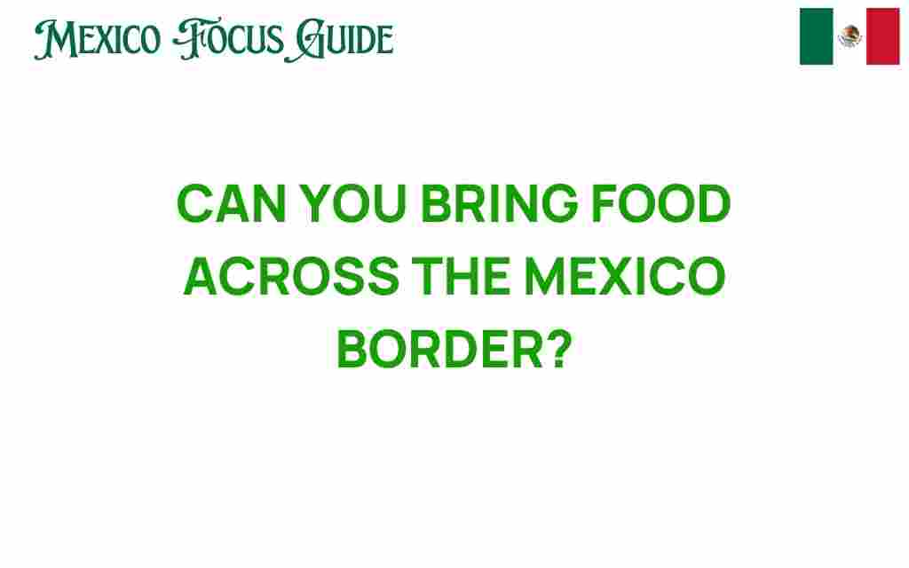 can-you-bring-food-across-the-mexico-border