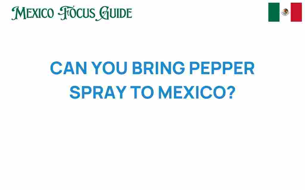 can-you-bring-pepper-spray-to-mexico