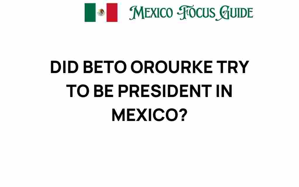 did-beto-orourke-try-to-be-president-in-mexico