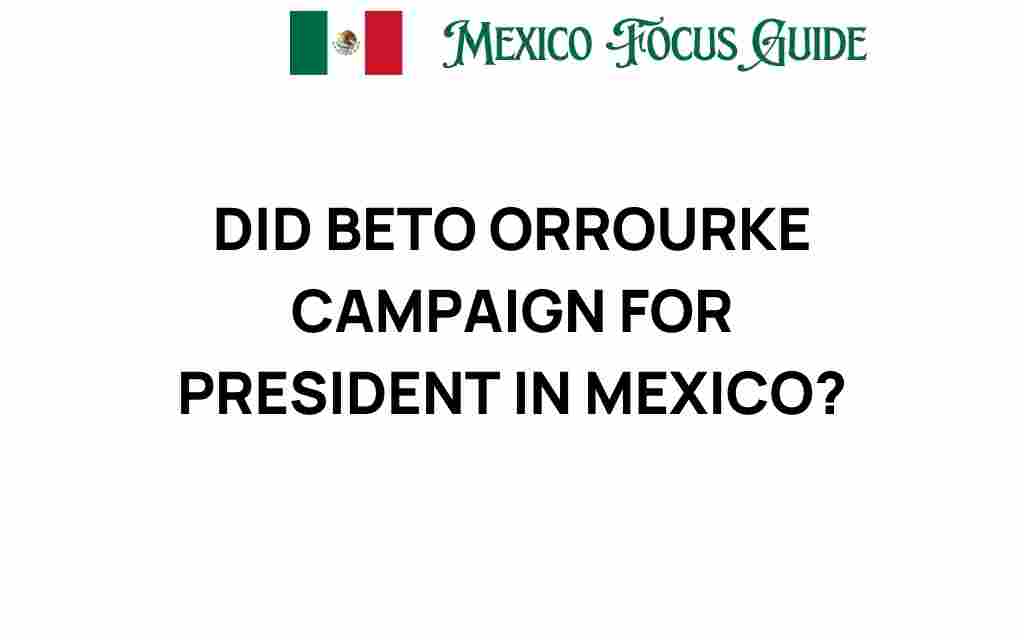 did-beto-orourke-campaign-for-president-in-mexico