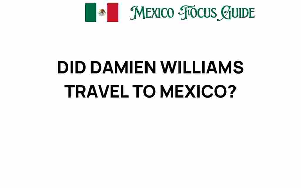 did-damien-williams-travel-to-mexico