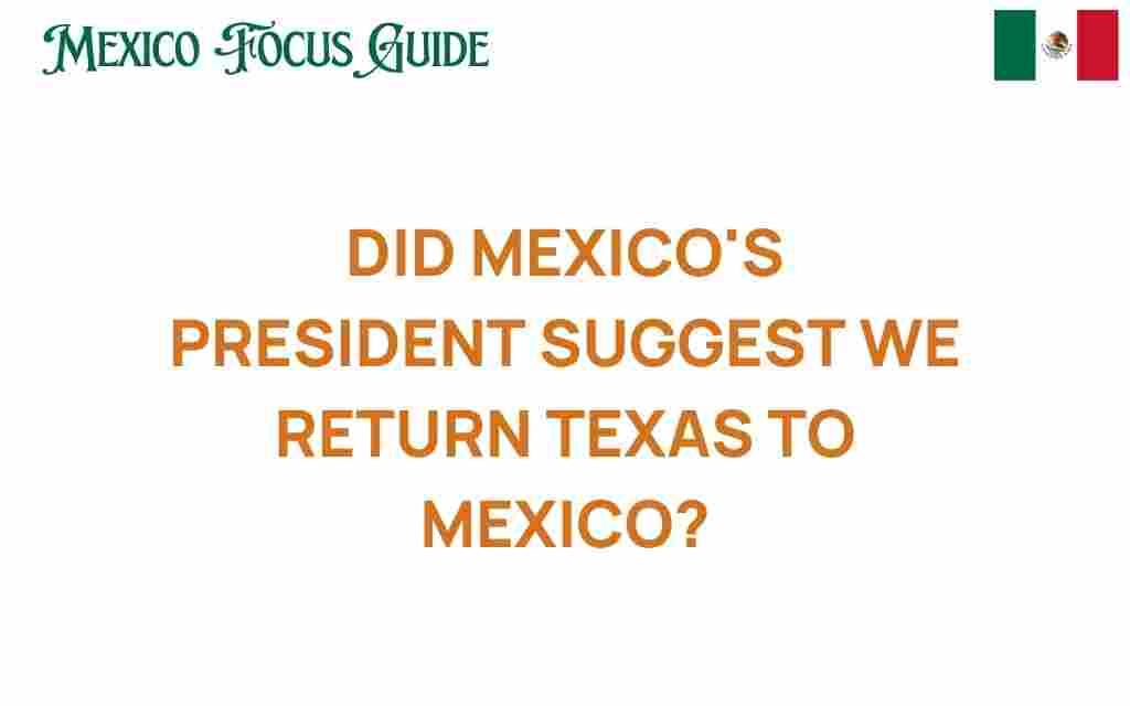 did-mexicos-president-return-texas-to-mexico