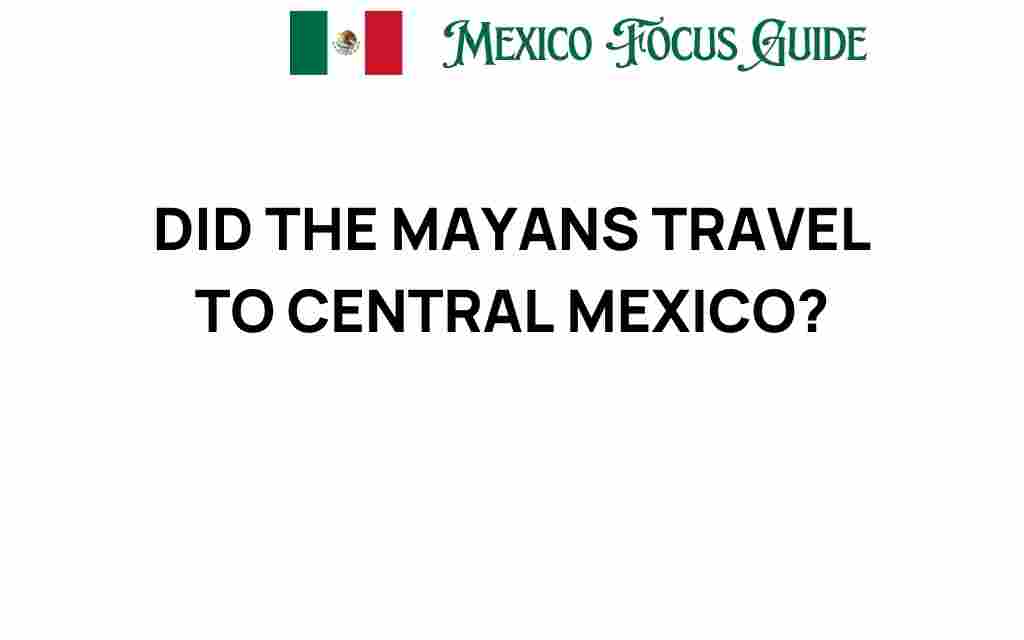did-the-mayans-travel-to-central-mexico