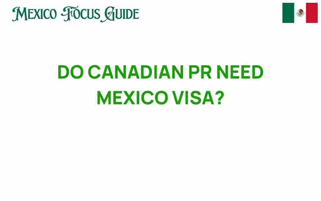 do-canadian-pr-need-visa-mexico