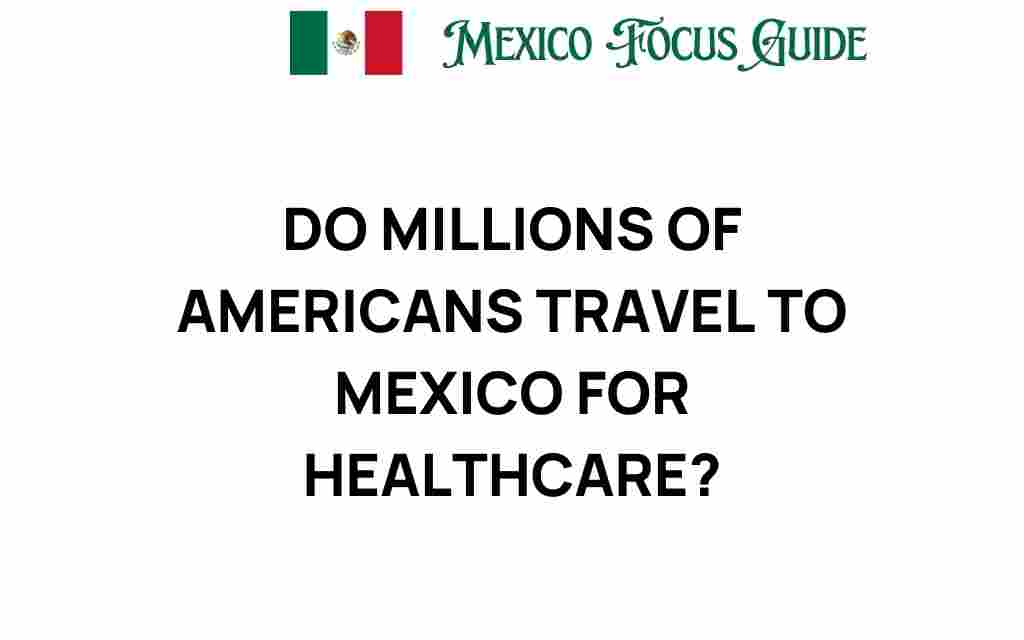 millions-americans-travel-healthcare-mexico