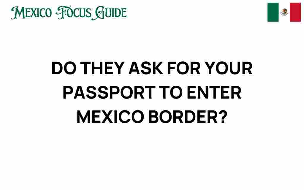 do-they-ask-for-your-passport-to-enter-mexico