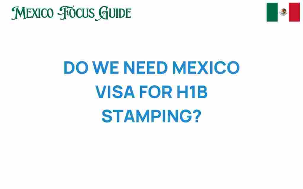 do-we-need-mexico-visa-for-h1b-stamping