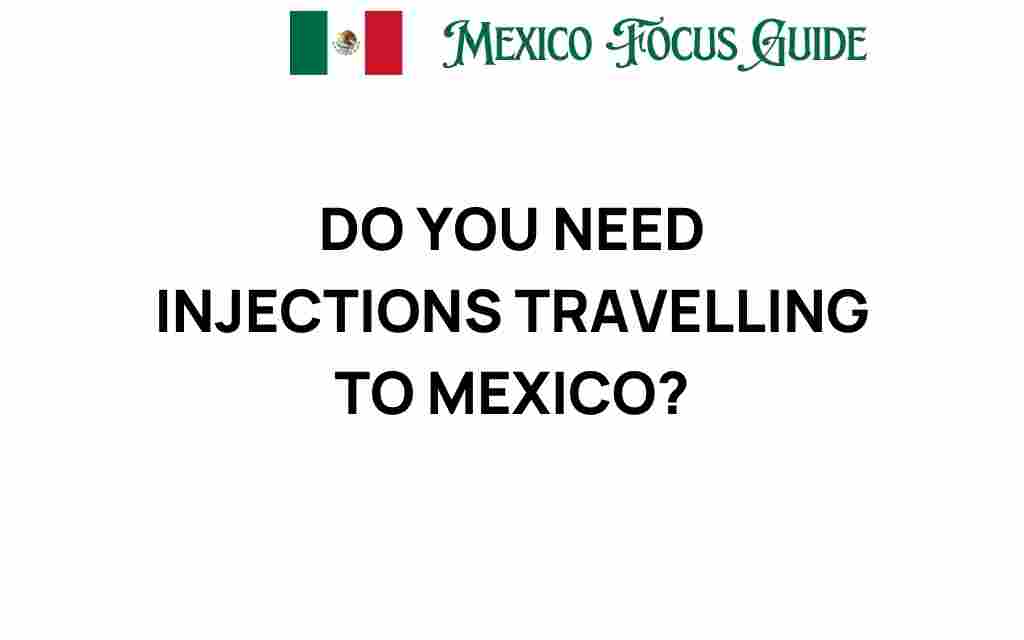 do-you-need-injections-traveling-to-mexico