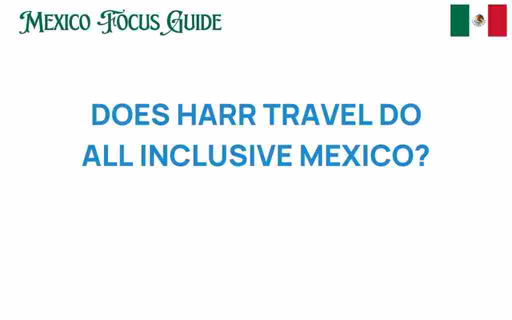 does-harr-travel-all-inclusive-mexico