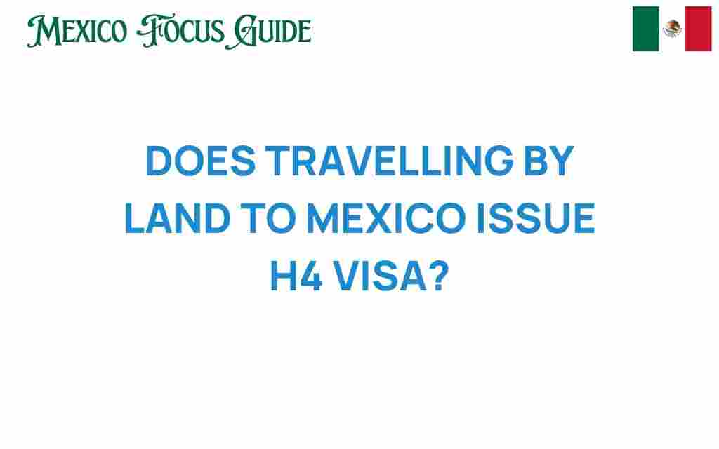 traveling-land-mexico-h4-visa