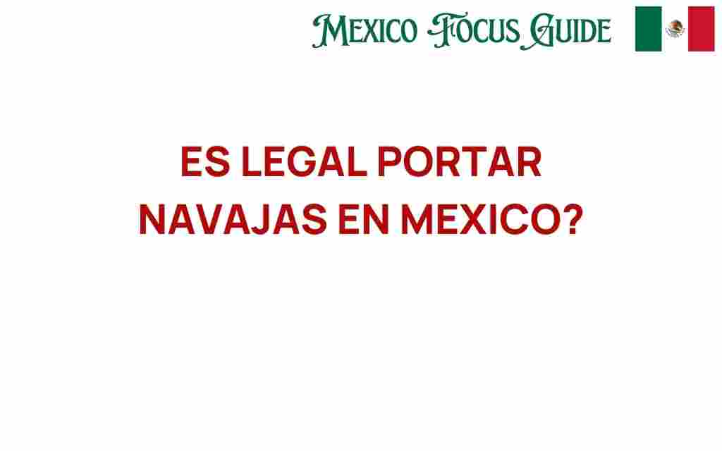 es-legal-portar-navajas-en-mexico