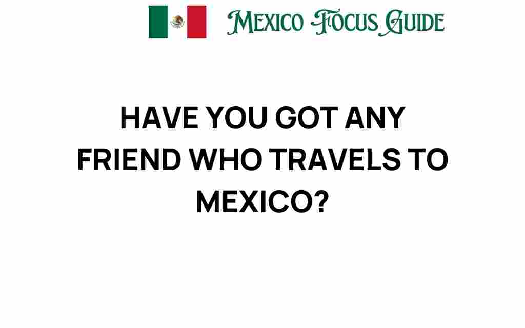 travel-to-mexico-friends-secrets