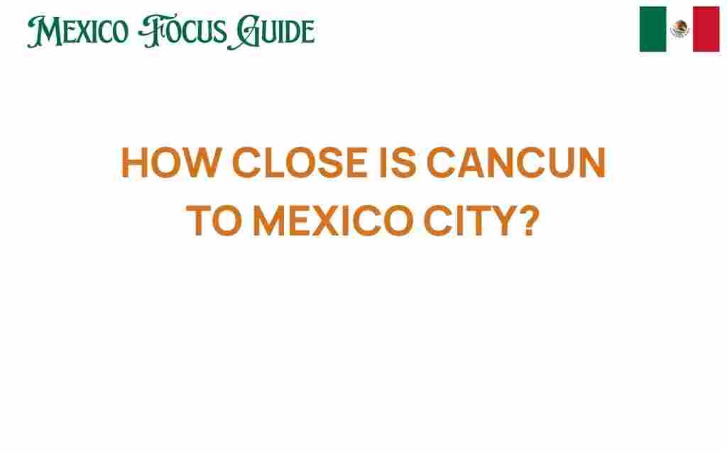 how-close-is-cancun-to-mexico-city