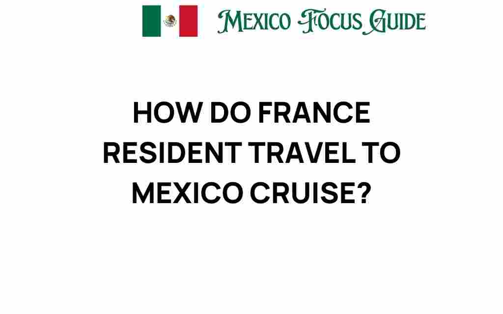 france-residents-travel-mexico-cruise
