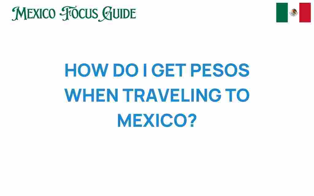 how-do-i-get-pesos-when-traveling-to-mexico
