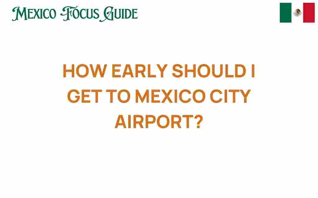 how-early-should-i-get-to-mexico-city-airport