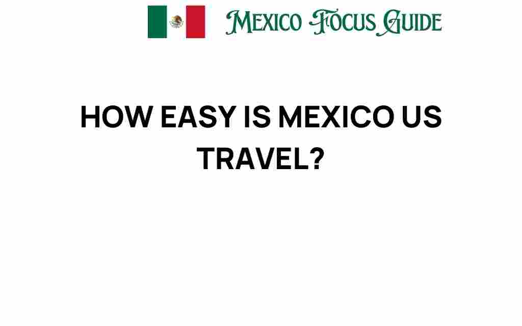 how-easy-is-mexico-us-travel