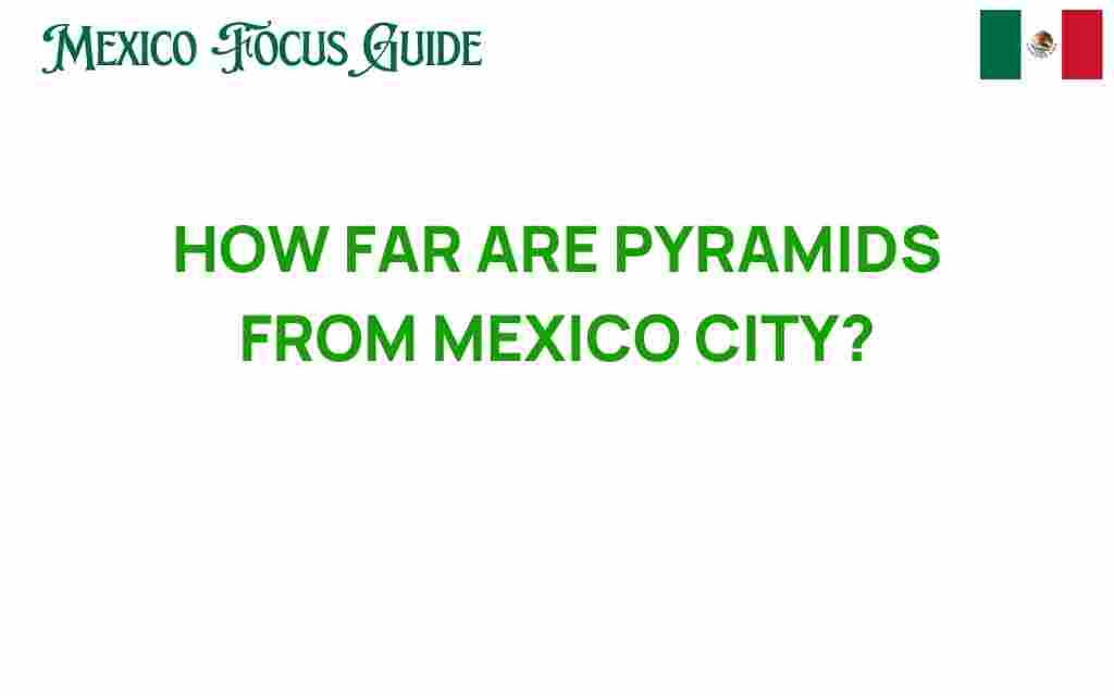 how-far-are-pyramids-from-mexico-city
