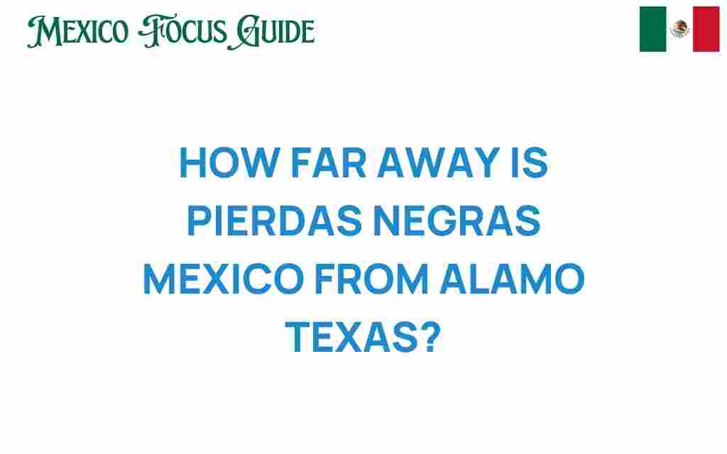 how-far-is-piedras-negras-mexico-from-alamo-texas