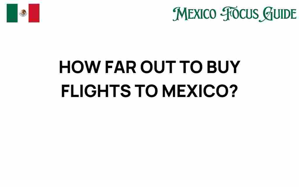 how-far-out-to-buy-flights-to-mexico