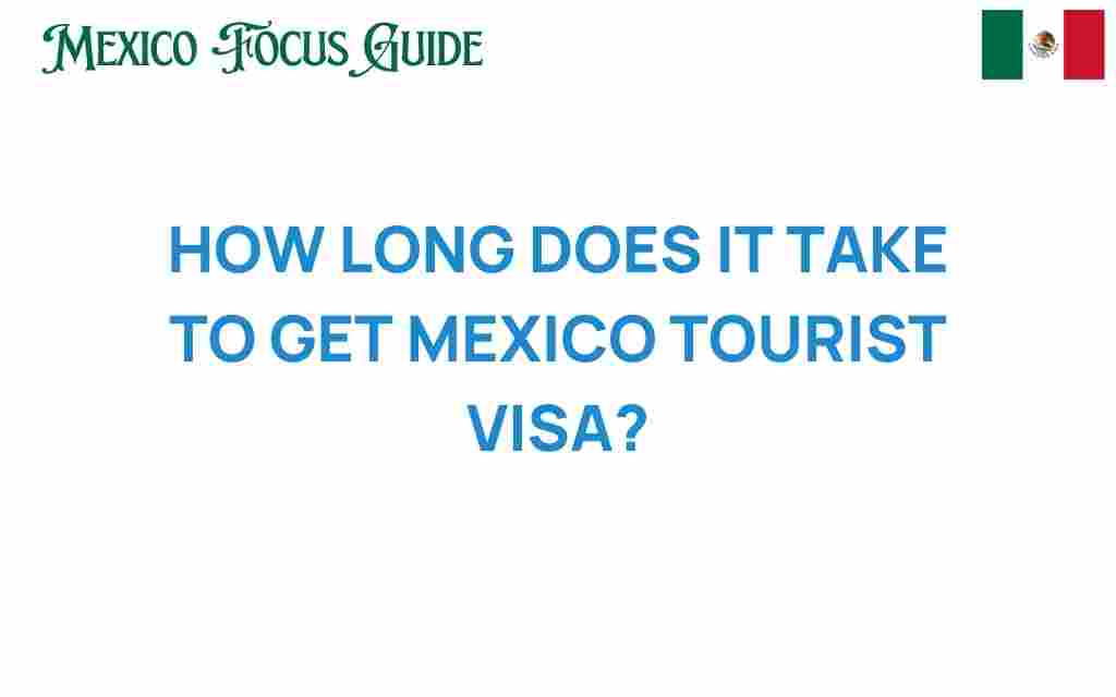 how-long-does-it-take-to-get-a-mexico-tourist-visa