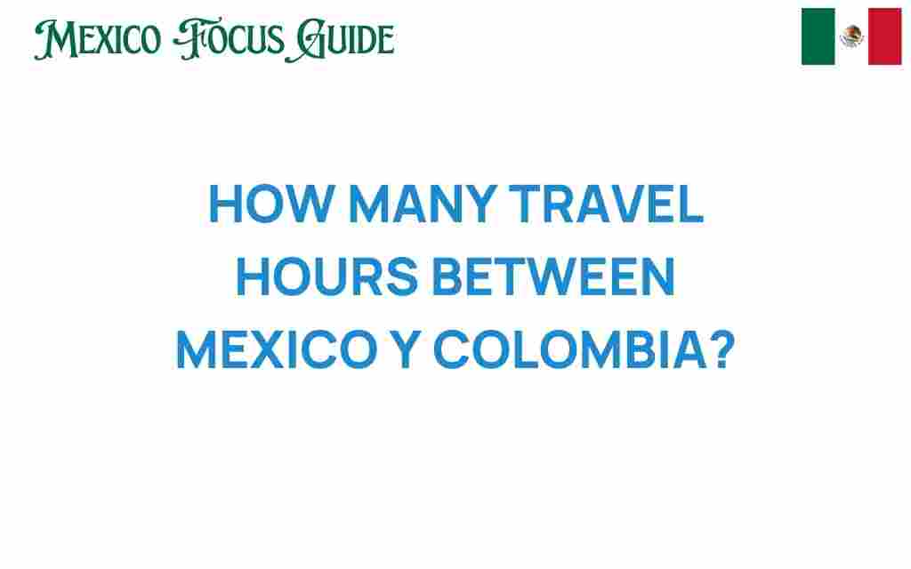 travel-hours-mexico-colombia