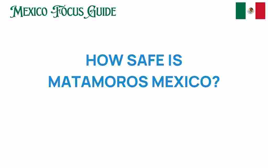 is-matamoros-mexico-safe