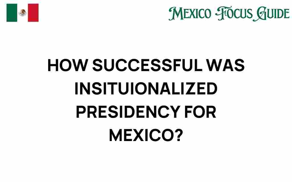 how-successful-institutionalized-presidency-mexico