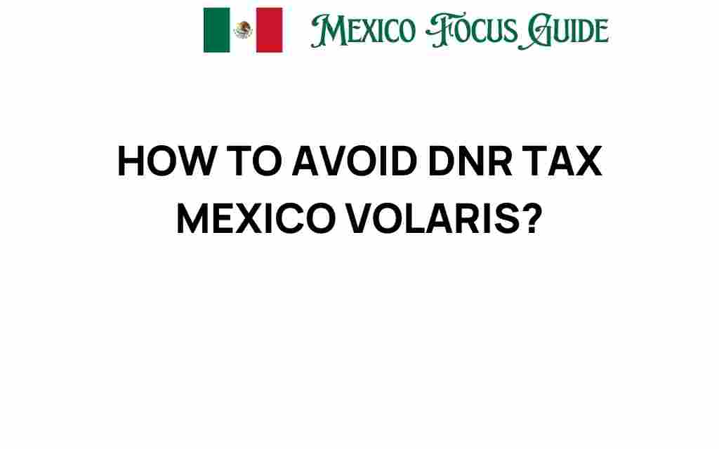 avoid-dnr-tax-mexico-volaris