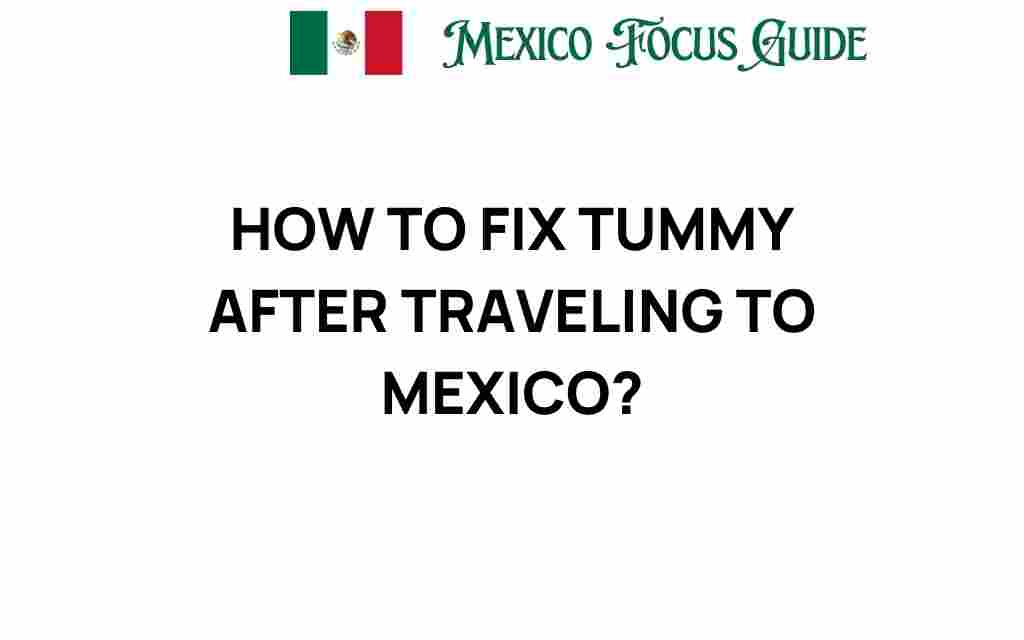 fix-tummy-troubles-after-traveling-to-mexico