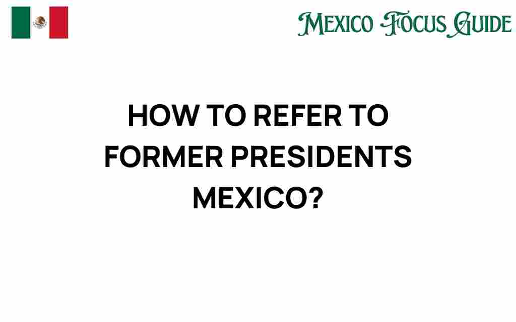 how-to-refer-to-former-presidents-mexico