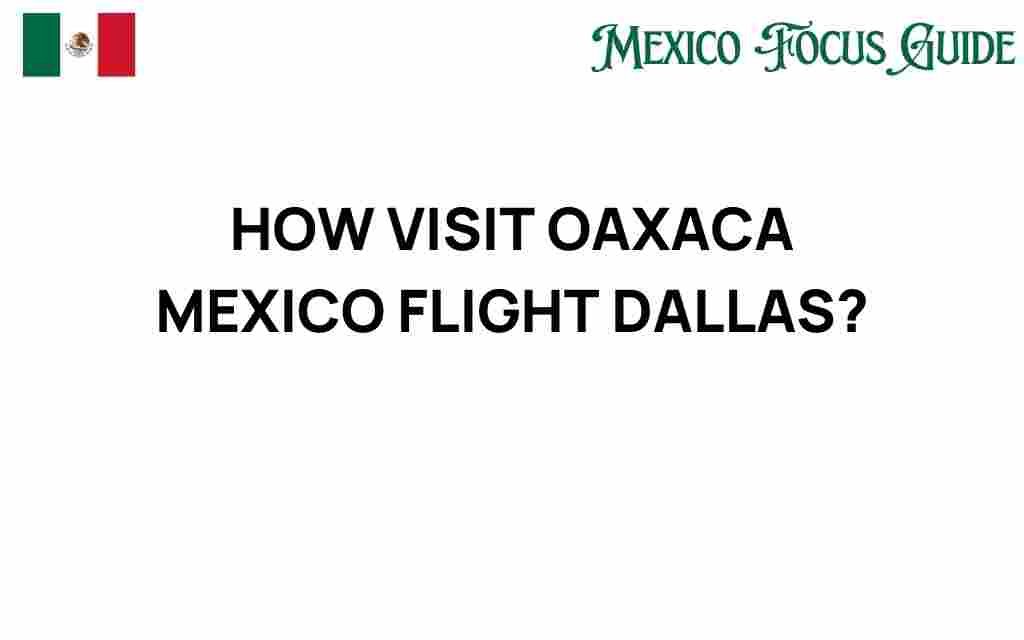 visit-oaxaca-mexico-flight-dallas