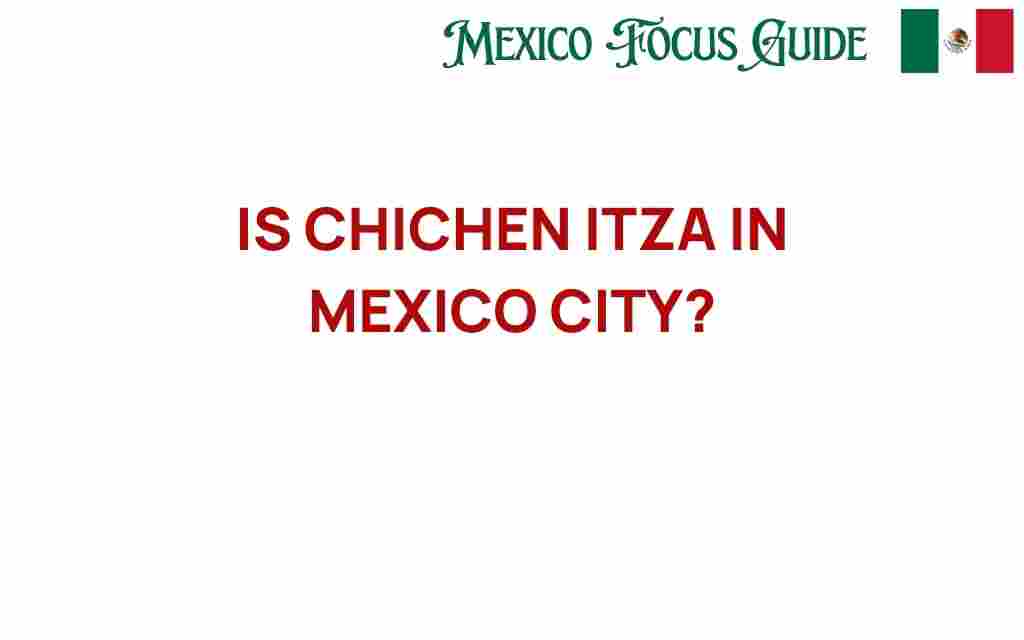 is-chichen-itza-in-mexico-city