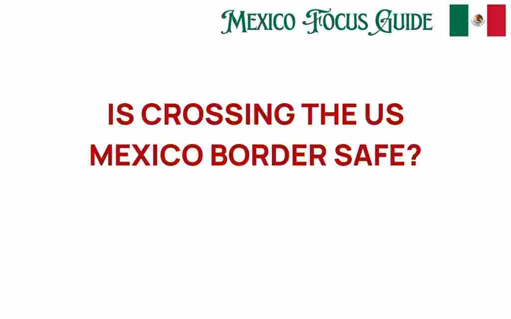 crossing-us-mexico-border-safe