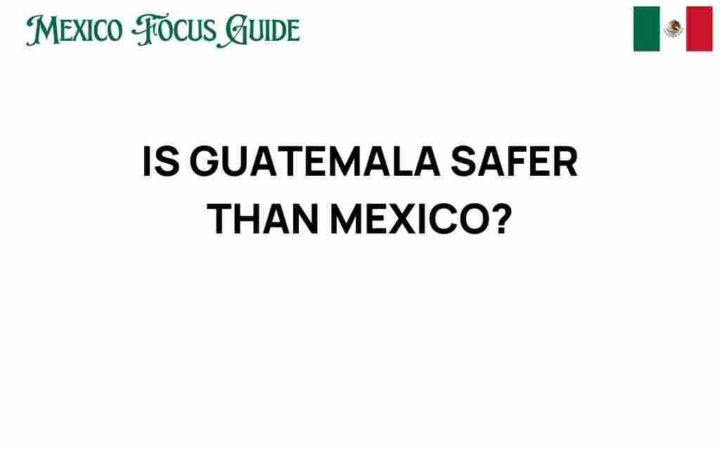 is-guatemala-safer-than-mexico