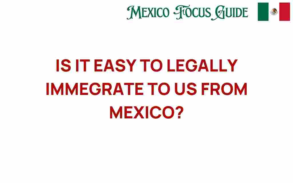 is-it-easy-to-legally-immigrate-to-us-from-mexico