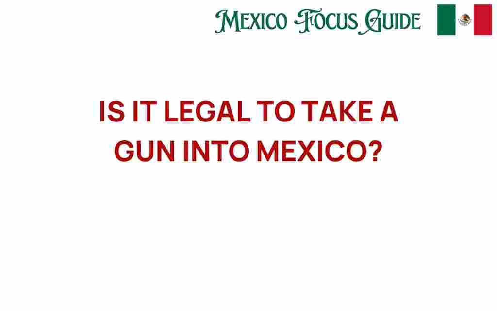 is-it-legal-to-take-a-gun-into-mexico