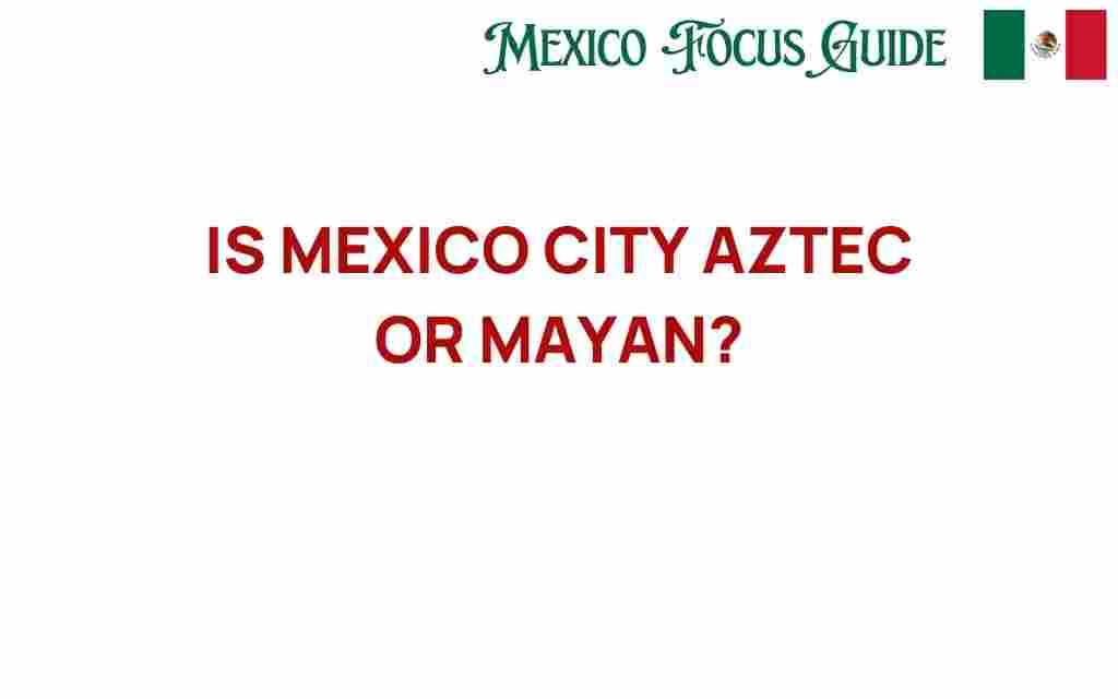 is-mexico-city-aztec-or-mayan
