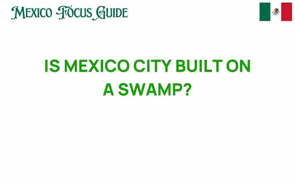 is-mexico-city-built-on-a-swamp