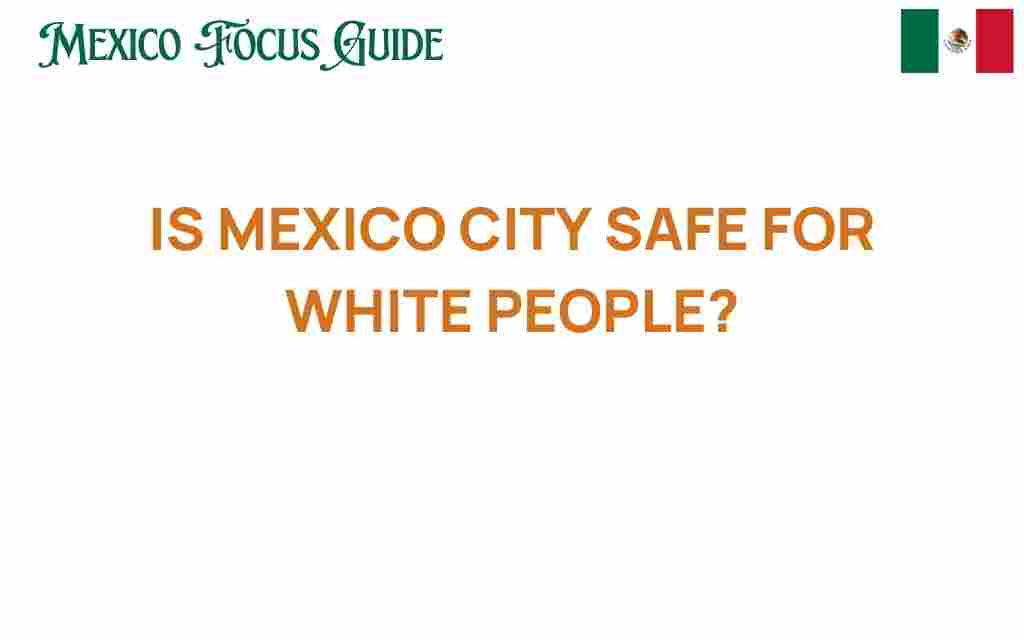 is-mexico-city-safe-for-white-people