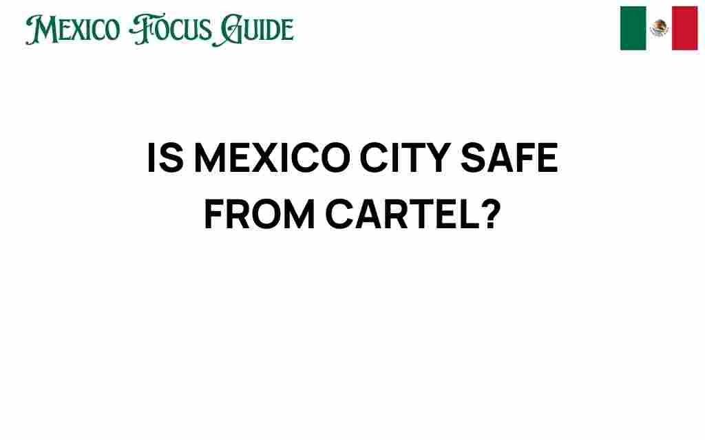 is-mexico-city-safe-from-cartel-violence