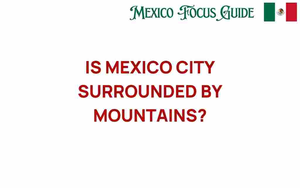 is-mexico-city-surrounded-by-mountains