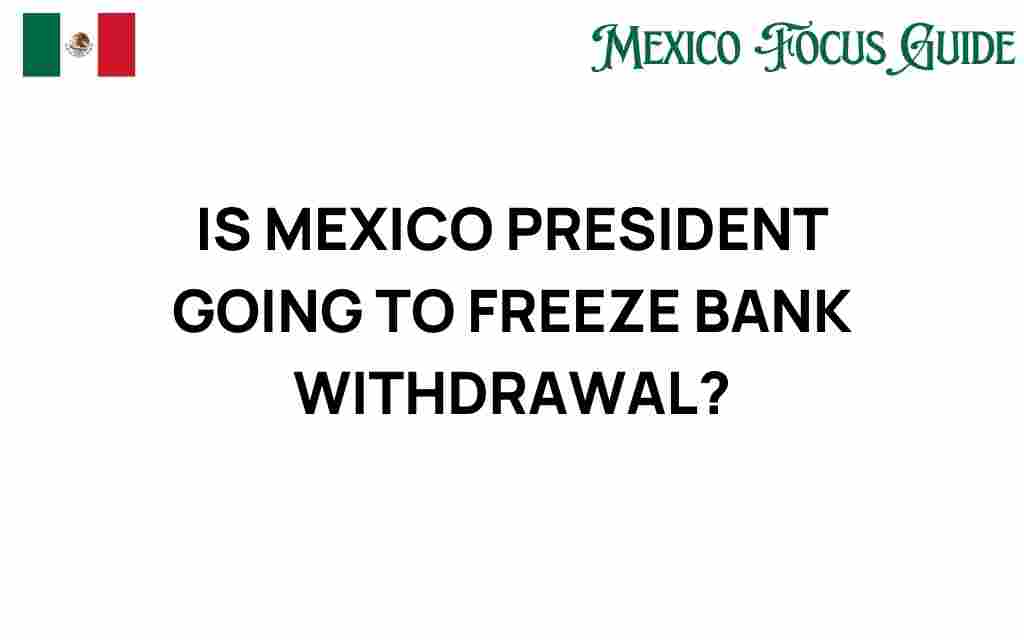 mexico-president-freeze-bank-withdrawals