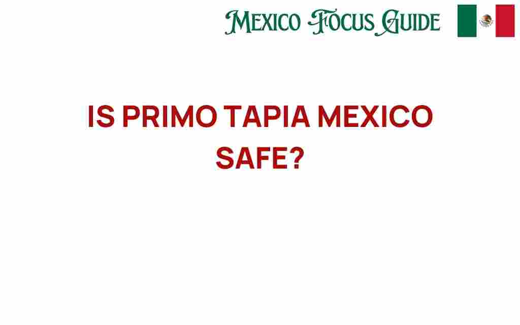 is-primo-tapia-mexico-safe